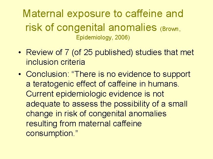 Maternal exposure to caffeine and risk of congenital anomalies (Brown, Epidemiology, 2006) • Review