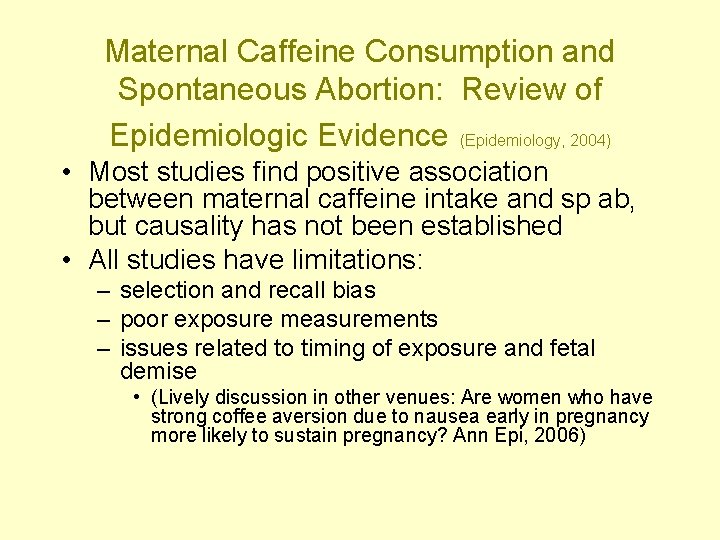 Maternal Caffeine Consumption and Spontaneous Abortion: Review of Epidemiologic Evidence (Epidemiology, 2004) • Most
