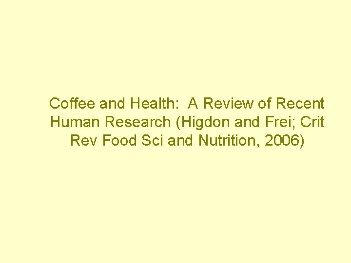 Coffee and Health: A Review of Recent Human Research (Higdon and Frei; Crit Rev