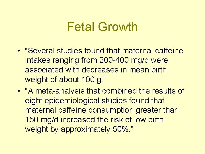 Fetal Growth • “Several studies found that maternal caffeine intakes ranging from 200 -400