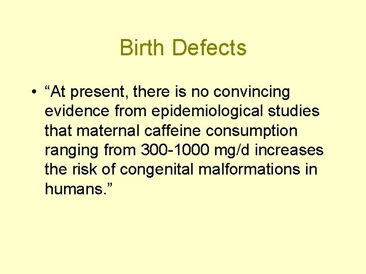 Birth Defects • “At present, there is no convincing evidence from epidemiological studies that