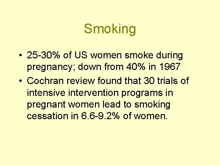 Smoking • 25 -30% of US women smoke during pregnancy; down from 40% in
