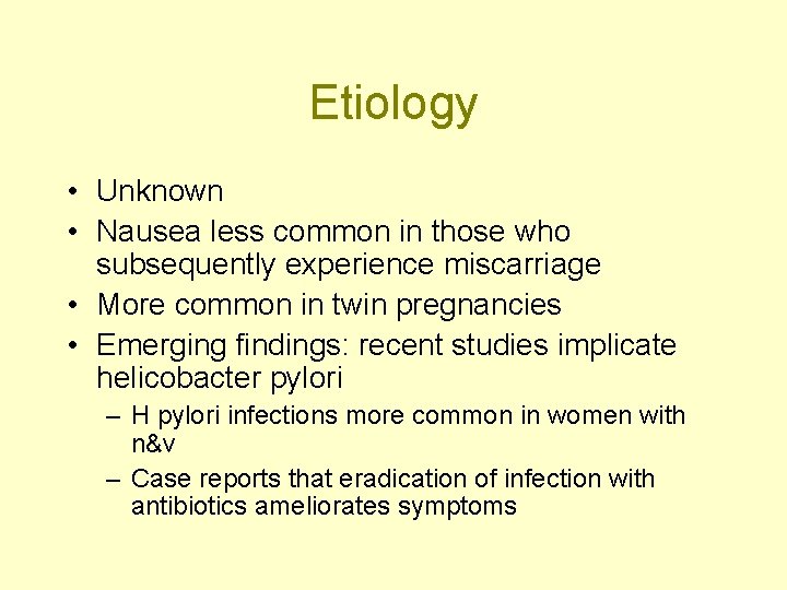Etiology • Unknown • Nausea less common in those who subsequently experience miscarriage •