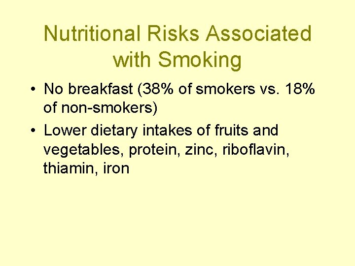 Nutritional Risks Associated with Smoking • No breakfast (38% of smokers vs. 18% of