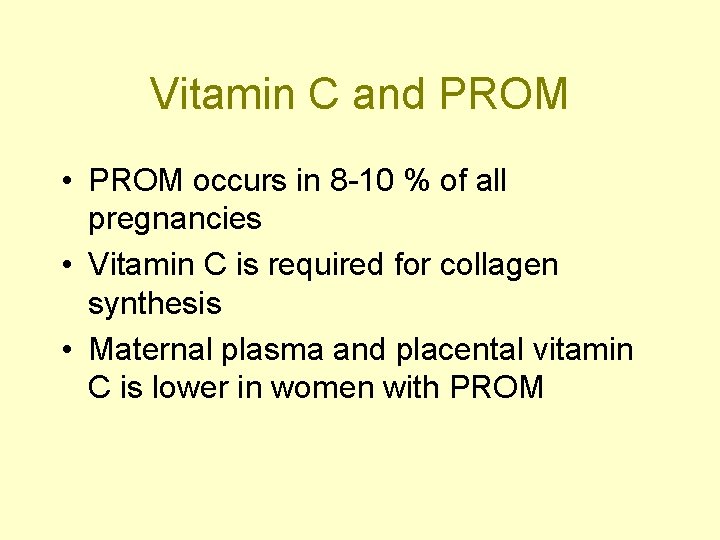 Vitamin C and PROM • PROM occurs in 8 -10 % of all pregnancies