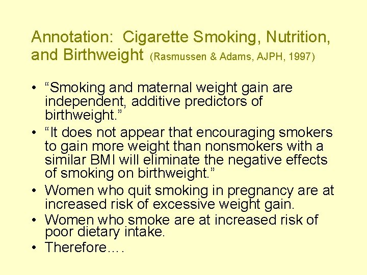 Annotation: Cigarette Smoking, Nutrition, and Birthweight (Rasmussen & Adams, AJPH, 1997) • “Smoking and