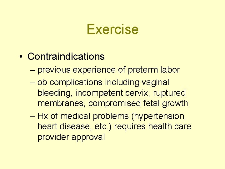 Exercise • Contraindications – previous experience of preterm labor – ob complications including vaginal