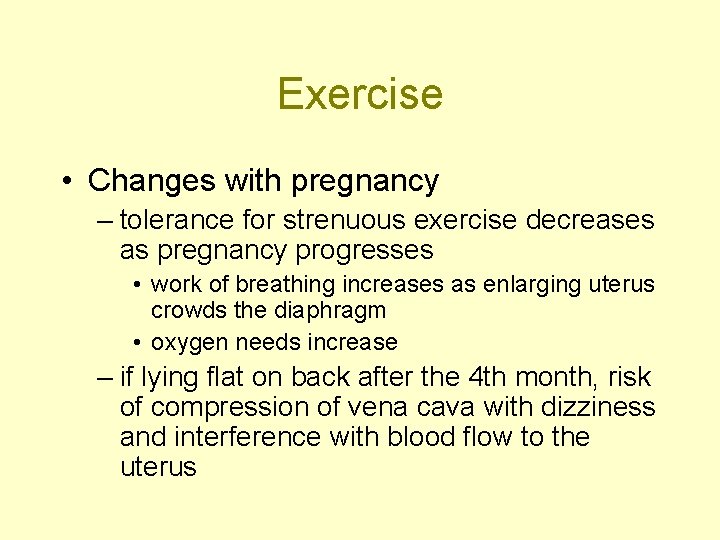 Exercise • Changes with pregnancy – tolerance for strenuous exercise decreases as pregnancy progresses
