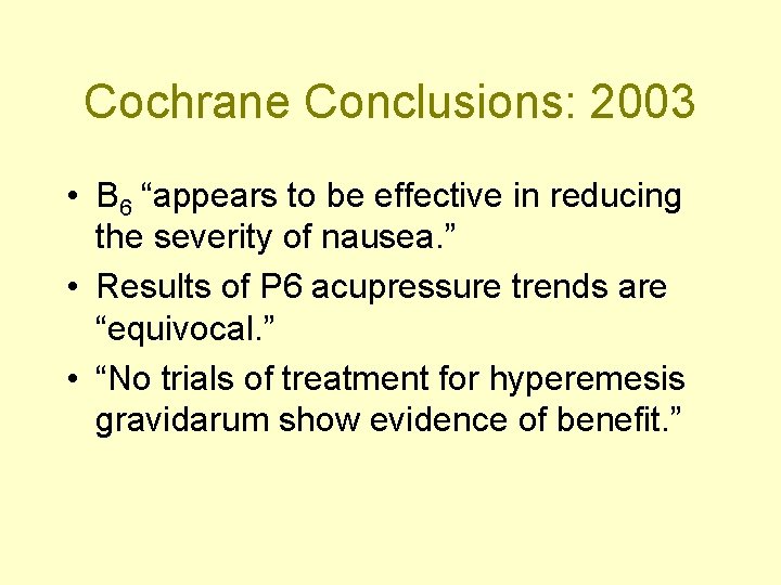 Cochrane Conclusions: 2003 • B 6 “appears to be effective in reducing the severity