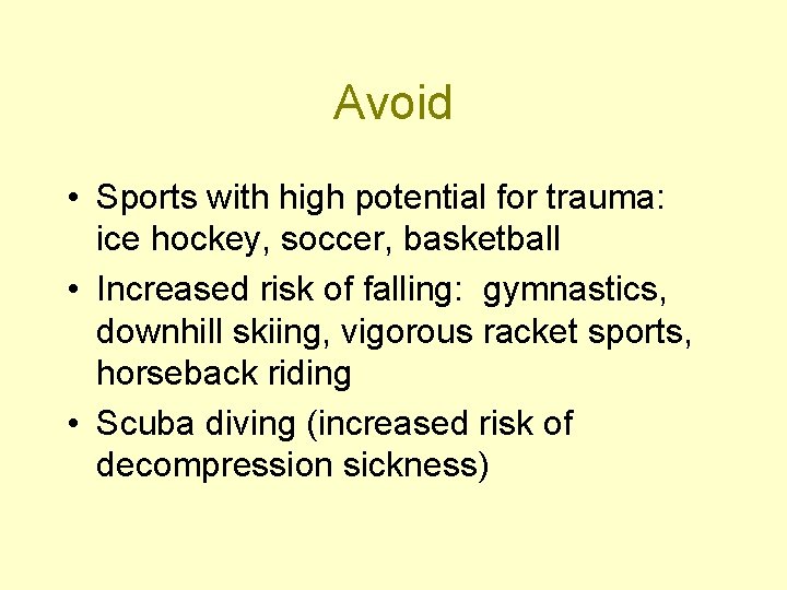 Avoid • Sports with high potential for trauma: ice hockey, soccer, basketball • Increased
