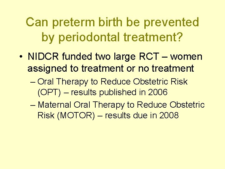 Can preterm birth be prevented by periodontal treatment? • NIDCR funded two large RCT