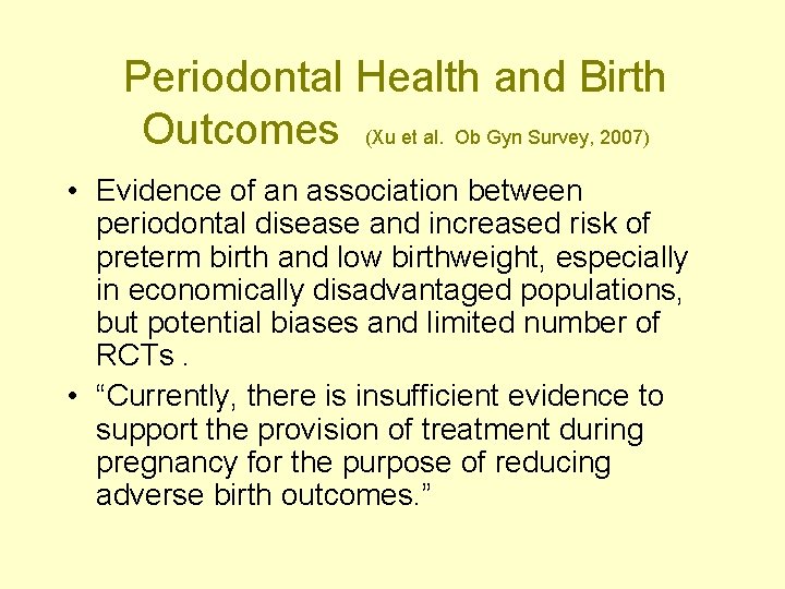 Periodontal Health and Birth Outcomes (Xu et al. Ob Gyn Survey, 2007) • Evidence