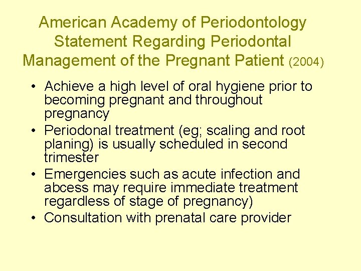American Academy of Periodontology Statement Regarding Periodontal Management of the Pregnant Patient (2004) •