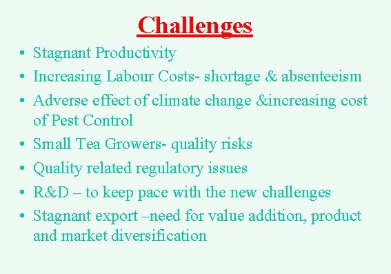 Challenges • Stagnant Productivity • Increasing Labour Costs- shortage & absenteeism • Adverse effect