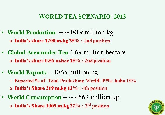 WORLD TEA SCENARIO 2013 • World Production -- ~4819 million kg o India’s share