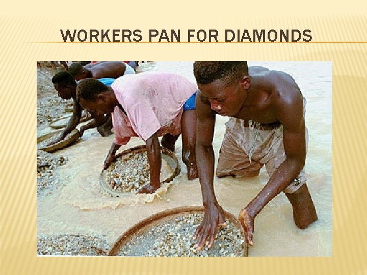 WORKERS PAN FOR DIAMONDS 