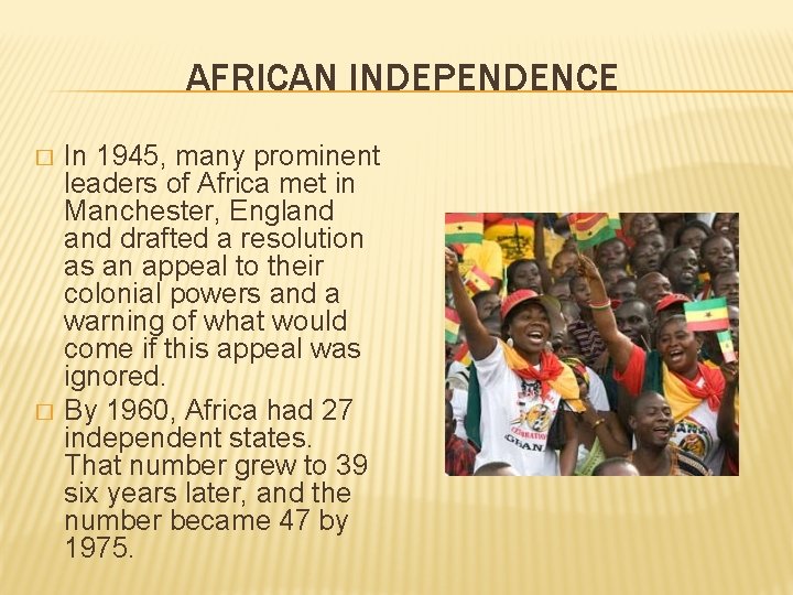 AFRICAN INDEPENDENCE � � In 1945, many prominent leaders of Africa met in Manchester,