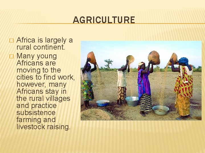 AGRICULTURE � � Africa is largely a rural continent. Many young Africans are moving