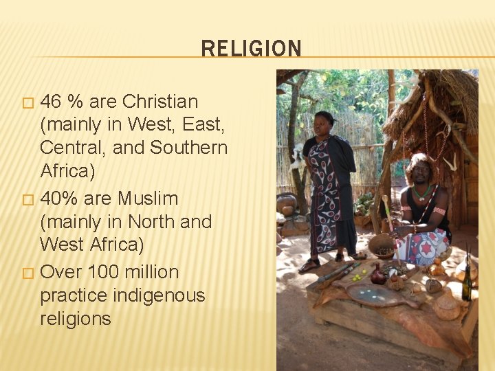 RELIGION 46 % are Christian (mainly in West, East, Central, and Southern Africa) �