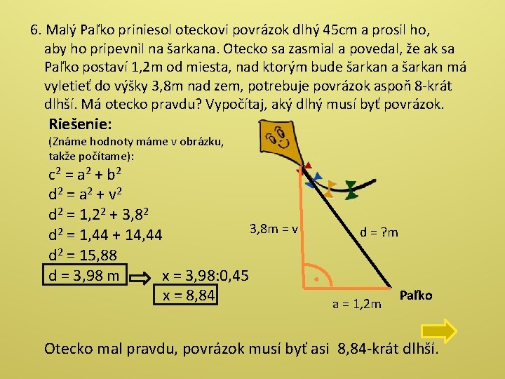 6. Malý Paľko priniesol oteckovi povrázok dlhý 45 cm a prosil ho, aby ho 6. Malý Paľko priniesol oteckovi povrázok dlhý 45 cm a prosil ho, aby ho