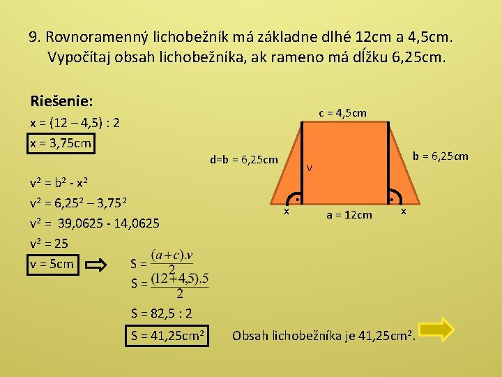 9. Rovnoramenný lichobežník má základne dlhé 12 cm a 4, 5 cm. Vypočítaj obsah 9. Rovnoramenný lichobežník má základne dlhé 12 cm a 4, 5 cm. Vypočítaj obsah
