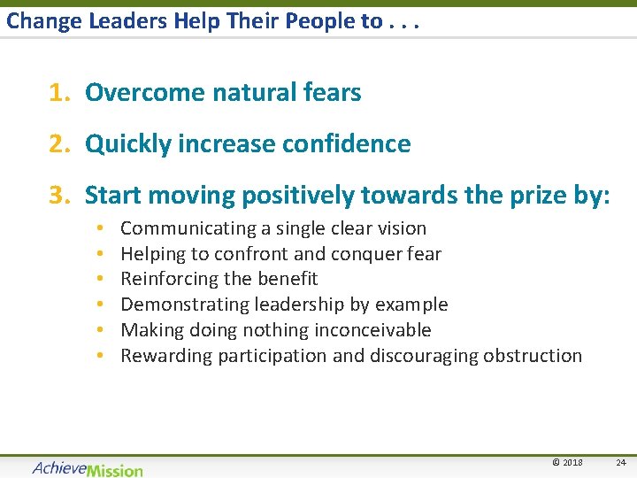 Change Leaders Help Their People to. . . 1. Overcome natural fears 2. Quickly