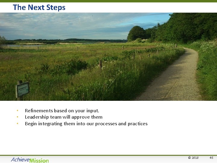 The Next Steps • • • Refinements based on your input. Leadership team will