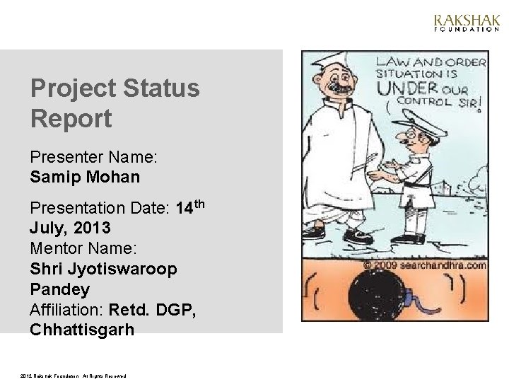 Project Status Report Presenter Name: Samip Mohan Presentation Date: 14 th July, 2013 Mentor