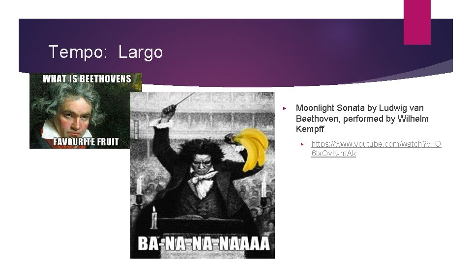 Tempo: Largo ▶ Moonlight Sonata by Ludwig van Beethoven, performed by Wilhelm Kempff ▶