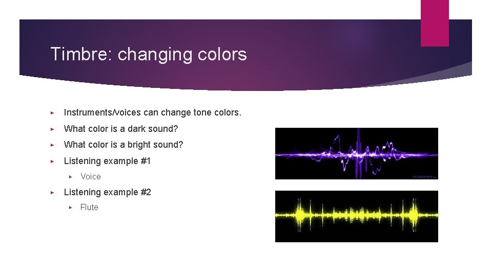 Timbre: changing colors ▶ Instruments/voices can change tone colors. ▶ What color is a