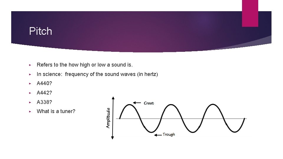 Pitch ▶ Refers to the how high or low a sound is. ▶ In