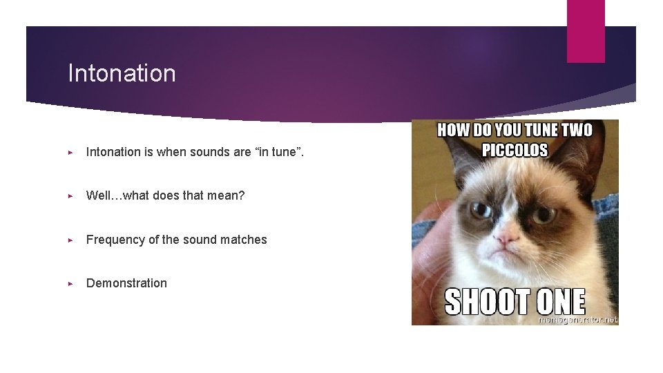 Intonation ▶ Intonation is when sounds are “in tune”. ▶ Well…what does that mean?