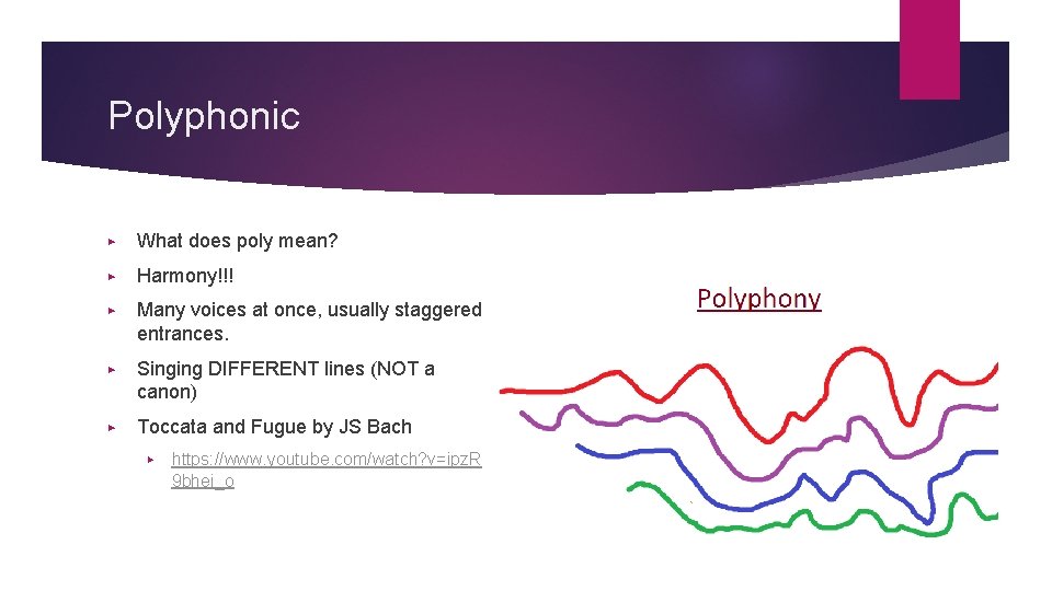 Polyphonic ▶ What does poly mean? ▶ Harmony!!! ▶ Many voices at once, usually