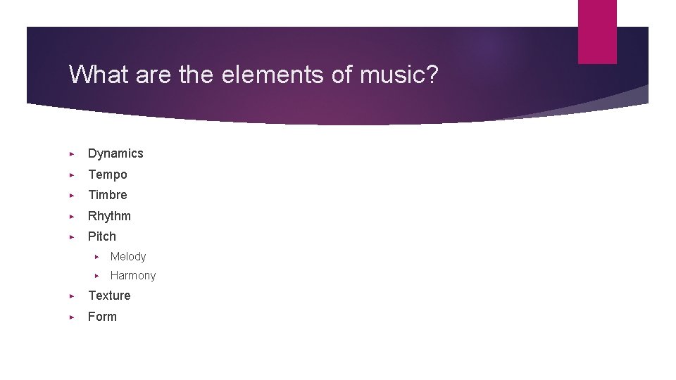 What are the elements of music? ▶ Dynamics ▶ Tempo ▶ Timbre ▶ Rhythm