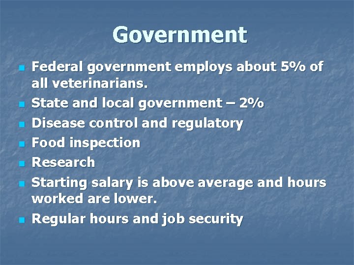 Government n n n n Federal government employs about 5% of all veterinarians. State