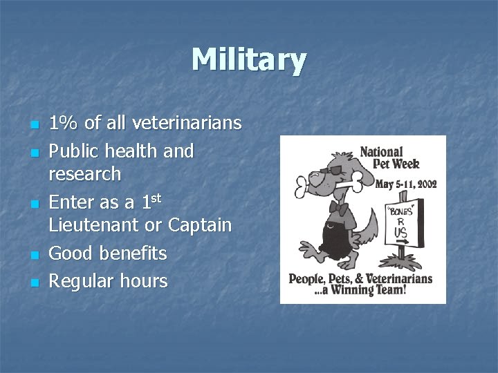 Military n n n 1% of all veterinarians Public health and research Enter as