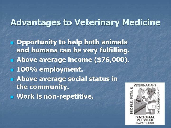 Advantages to Veterinary Medicine n n n Opportunity to help both animals and humans