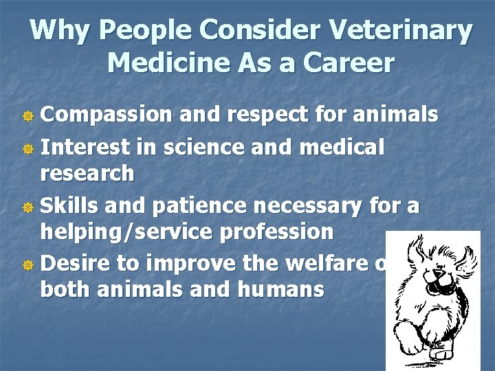 Why People Consider Veterinary Medicine As a Career Compassion and respect for animals ]