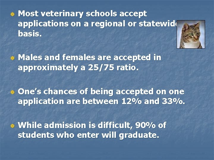 ] ] Most veterinary schools accept applications on a regional or statewide basis. Males