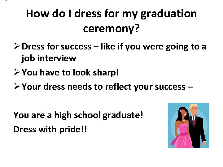 How do I dress for my graduation ceremony? Dress for success – like if