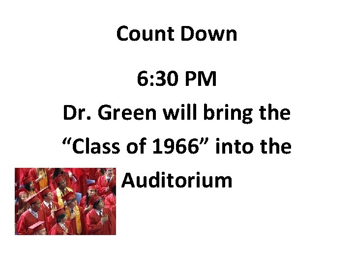 Count Down 6: 30 PM Dr. Green will bring the “Class of 1966” into