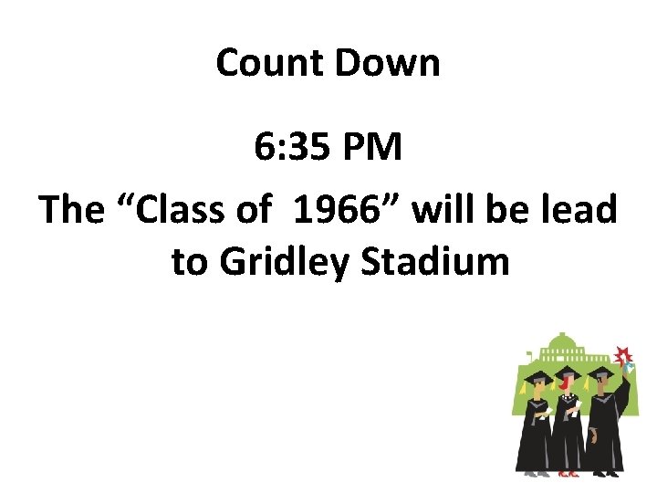 Count Down 6: 35 PM The “Class of 1966” will be lead to Gridley