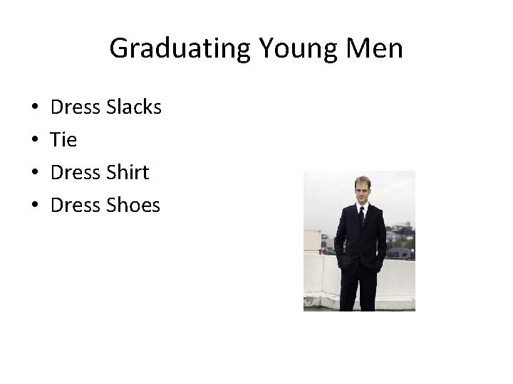 Graduating Young Men • • Dress Slacks Tie Dress Shirt Dress Shoes 