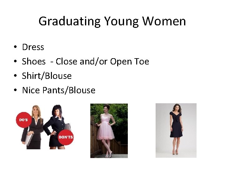 Graduating Young Women • • Dress Shoes - Close and/or Open Toe Shirt/Blouse Nice