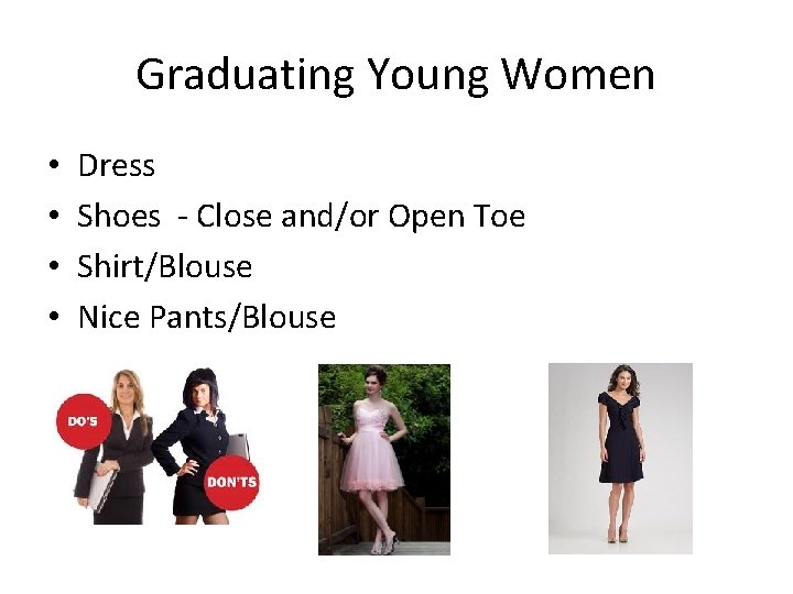 Graduating Young Women • • Dress Shoes - Close and/or Open Toe Shirt/Blouse Nice Graduating Young Women • • Dress Shoes - Close and/or Open Toe Shirt/Blouse Nice