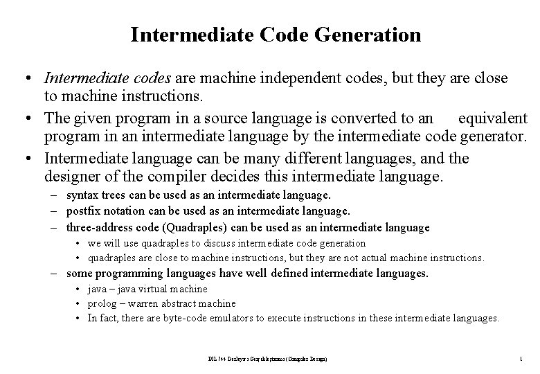 Intermediate Code Generation • Intermediate codes are machine independent codes, but they are close