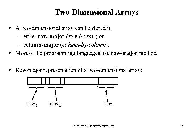 Two-Dimensional Arrays • A two-dimensional array can be stored in – either row-major (row-by-row)