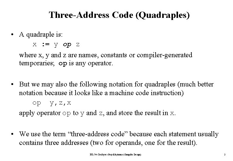 Three-Address Code (Quadraples) • A quadraple is: x : = y op z where