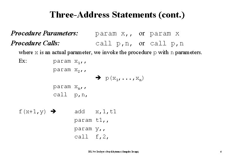 Three-Address Statements (cont. ) Procedure Parameters: Procedure Calls: param x, , or param x