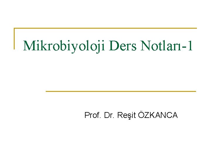 Mikrobiyoloji Ders Notları-1 Prof. Dr. Reşit ÖZKANCA 